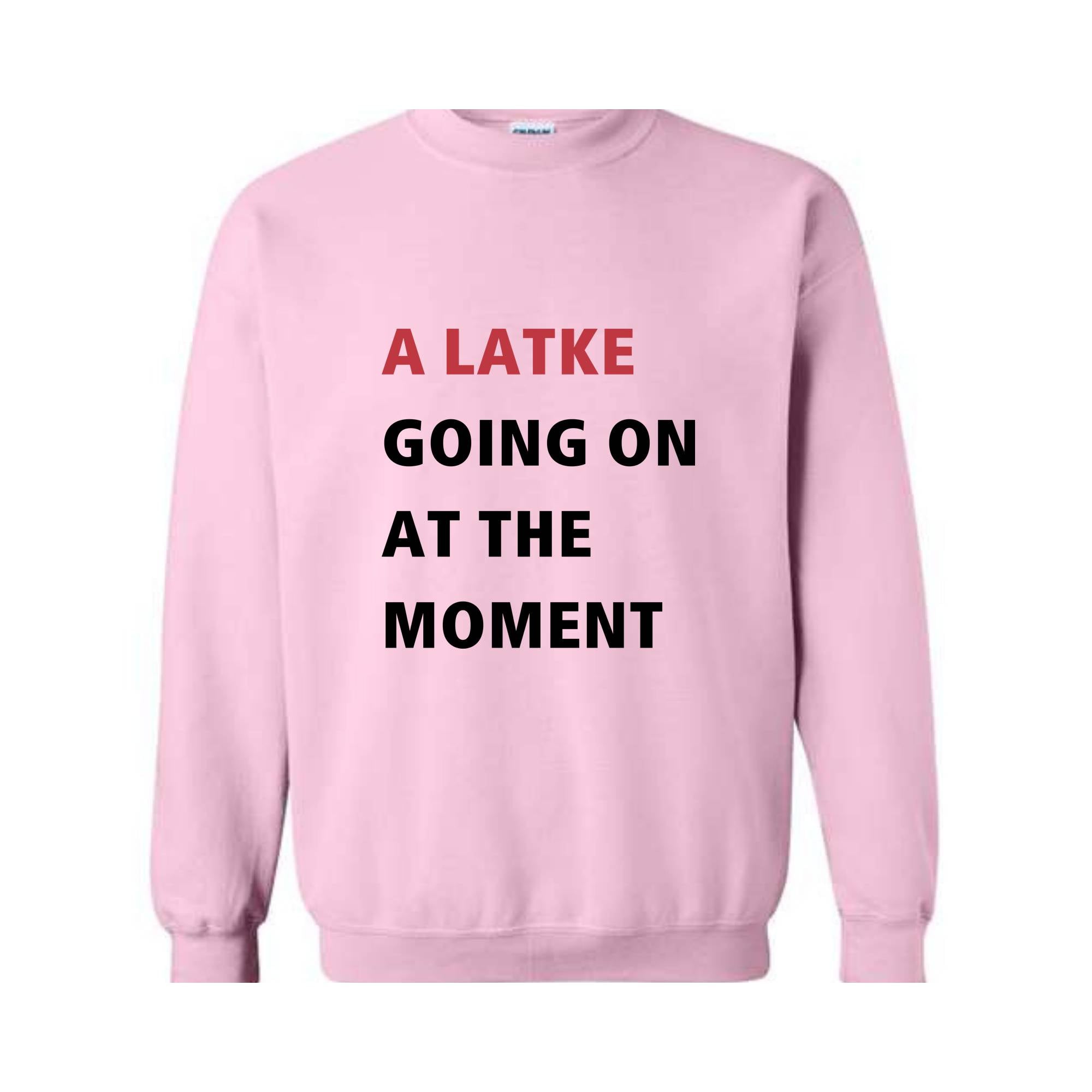 A Latke Going On At The Moment Sweatshirt, Hanukkah Sweatshirt