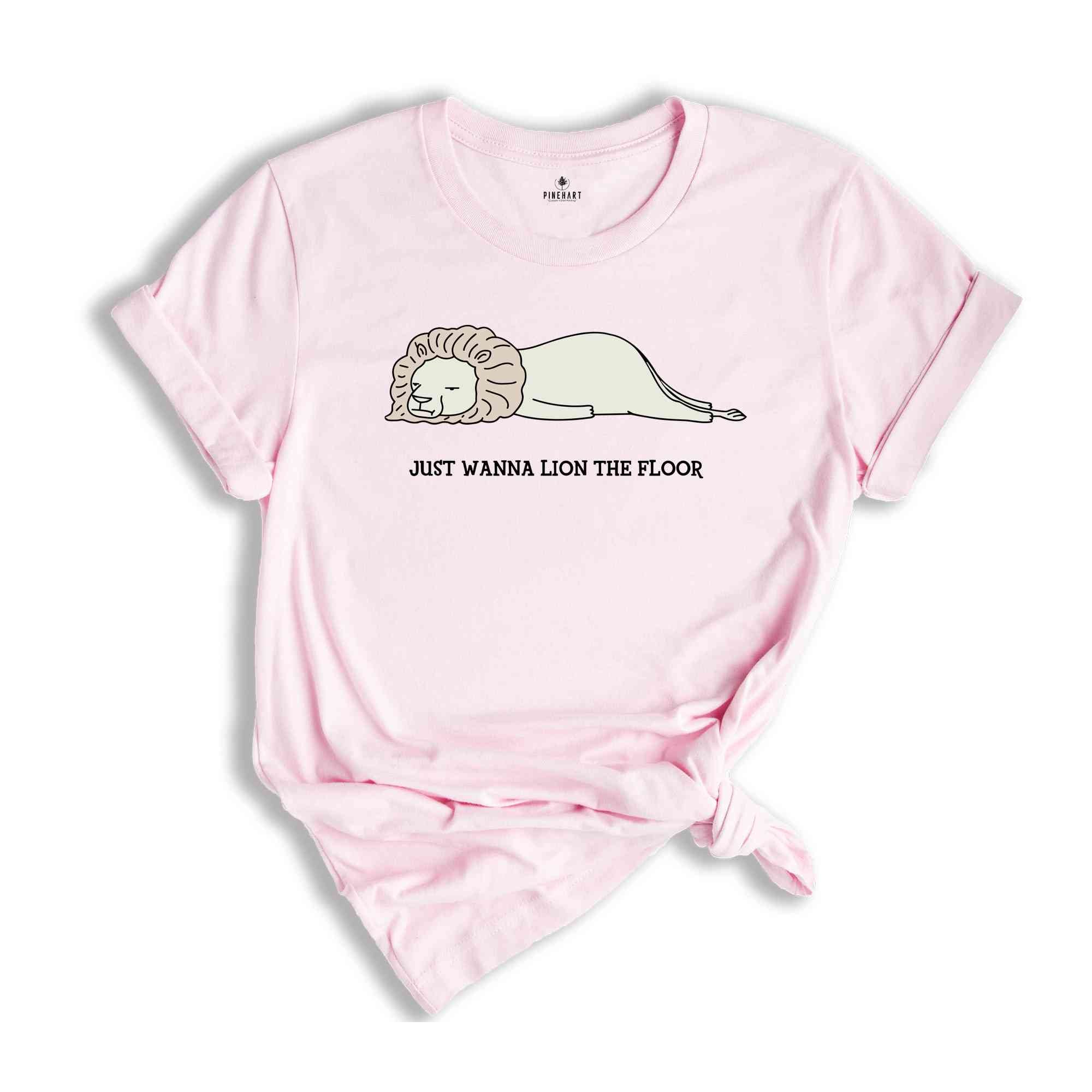 Just Wanna Lion The Floor Shirt, Just Wanna Lie On The Floor Tee, Lion Lover Shirt, Funny Lion Shirt, Funny Animal Tee