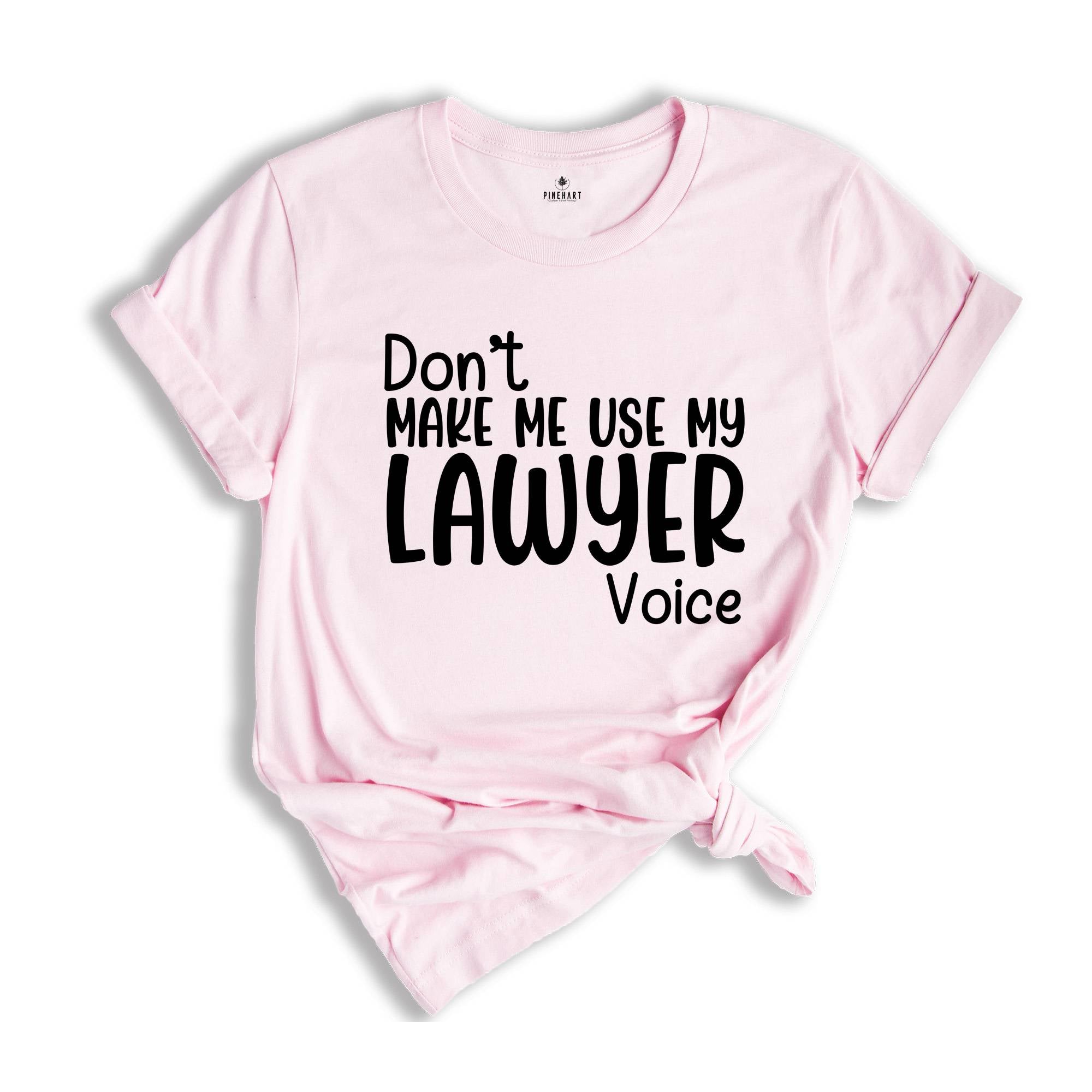 Don't Make Me Use My Lawyer Voice Shirt, Law School Student Shirt, Gift for Future Lawyer, Funny Lawyer Shirt, Lawyer Shirt Gift