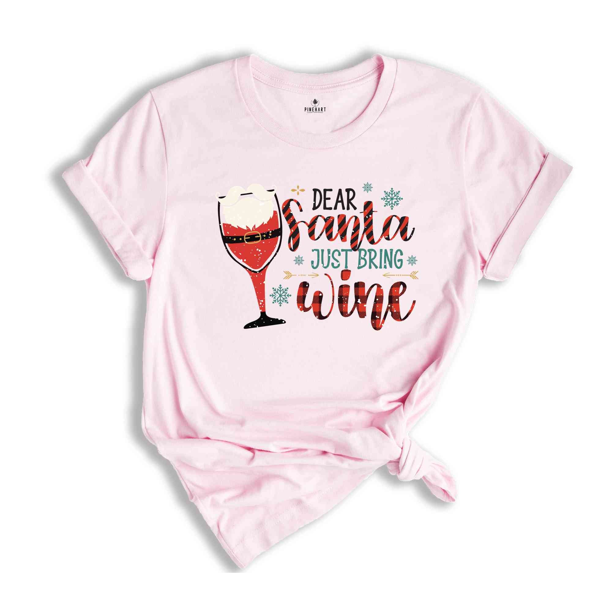 Dear Santa Just Bring Wine Shirt, Santa Shirt, Wine Shirt, Christmas Party Shirt, Funny Christmas Shirt, Xmas Shirt, Christmas Gift