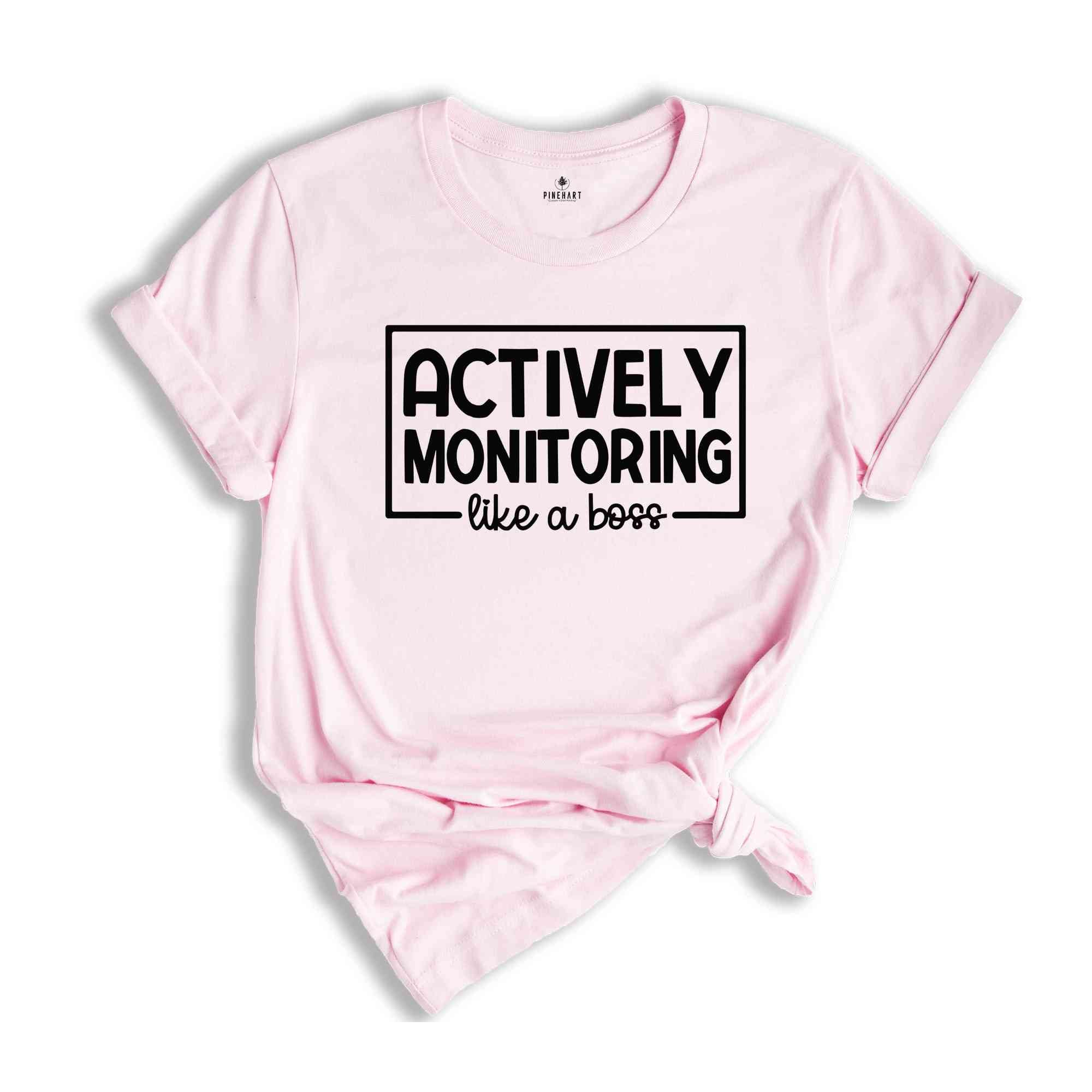 Actively Monitoring Like a Boss Shirt, Testing Day Shirt, Testing Teacher Shirt, End of The Year Testing Shirt, Test Day