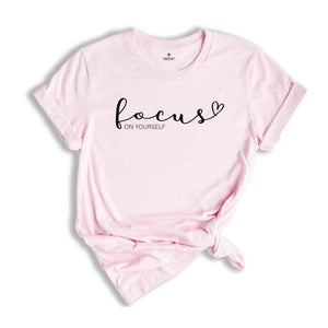 Focus On Yourself Shirt, Motivational Saying, Positivity Shirt, Self-love Shirt, Motivational Shirt, Focus Shirt