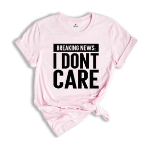 Breaking News I Don't Care Shirt, Funny Mens Shirt, Shirts For Men, Gift For Men, Sarcastic Mens Shirt, Funny Saying Shirt, Humorous Shirt