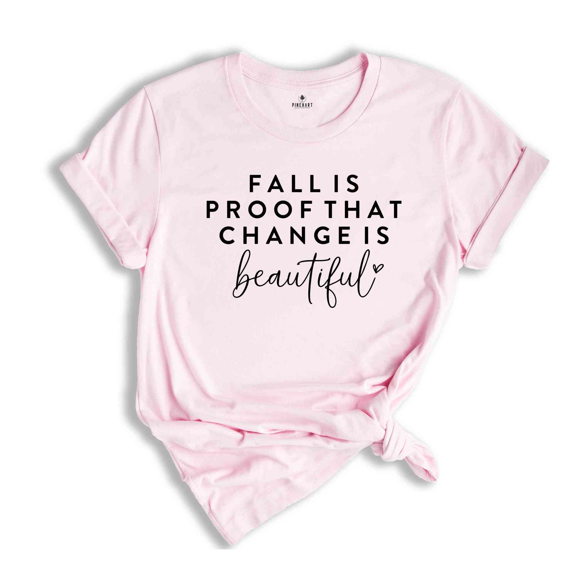 Fall Is Proof That Changes Beautiful Shirt, Autumn Shirt, Fall Shirt, Cozy Season Shirt, Fall Sign Shirt, Fall Quotes Shirt, Fall Clothing