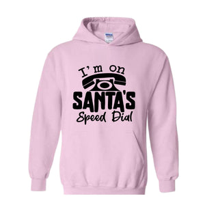 I'm On Santa's Speed Dial Sweatshirt, Christmas Sweatshirt, Christmas Gifts, Funny Santa Sweatshirt, Christmas Sweater