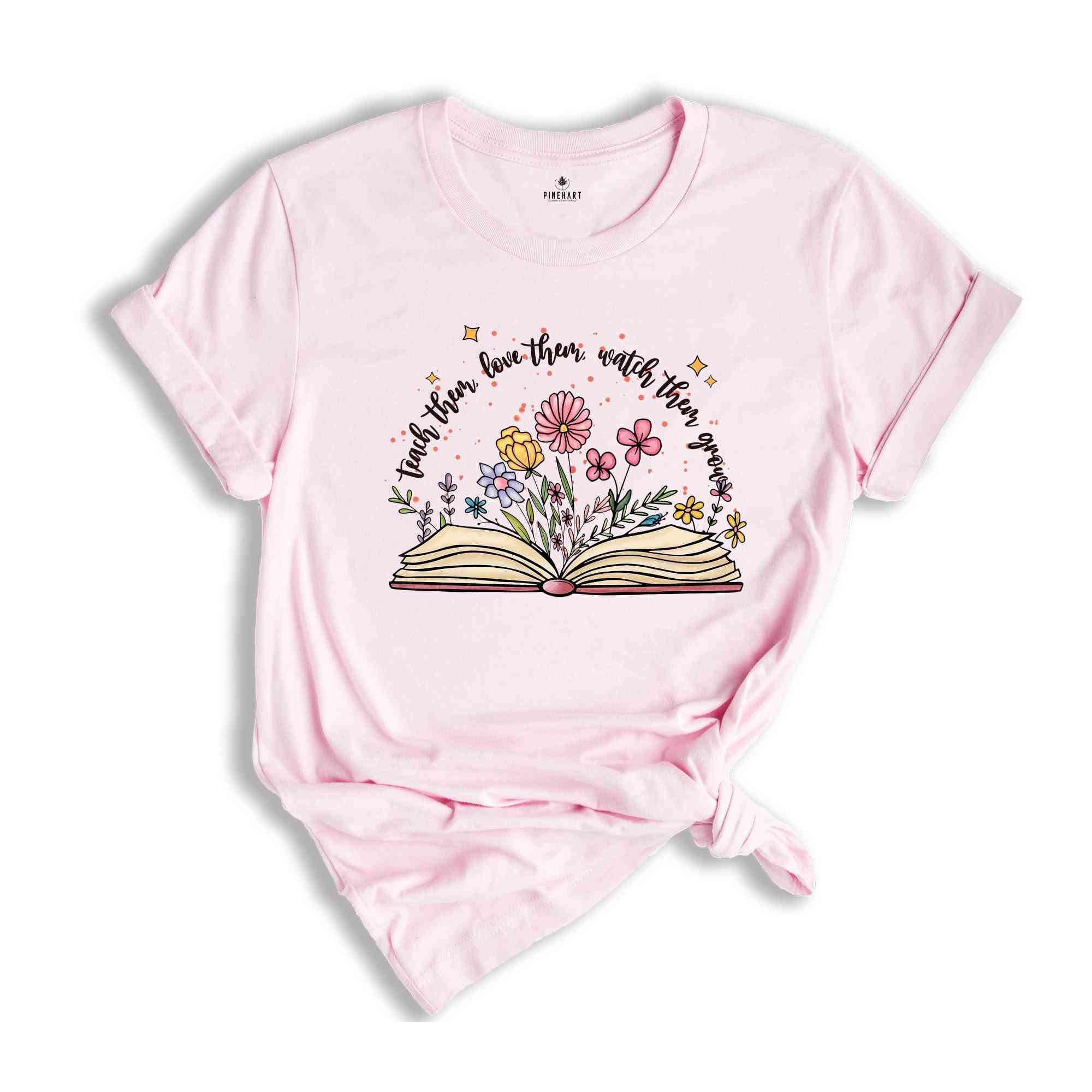 Teach Them Love Them Watch Them Grow Shirt, Wildflower Shirt, Teacher Shirts, Teacher Life Shirt, Floral Teacher Shirt, Teacher Shirt Gift