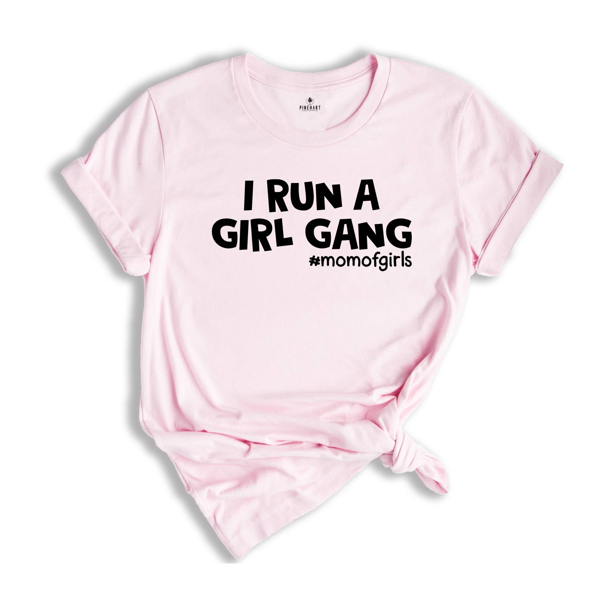 I Run a Girl Gang Shirt, Mom of Girls Tee, Funny Mom Shirt, Gift for Mom, Mom Birthday Gift, Cute Mama Shirt, Best Mom Ever