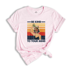 Mental Health Shirts, Be Kind to your Mind Tee, Inspirational Shirts Women, Mental Health Awareness, Women Mental Health, Women Mindfulness