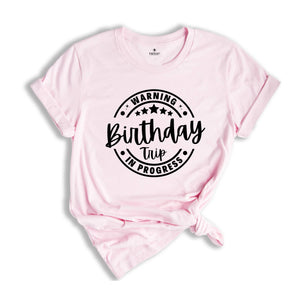 Birthday Trip Shirt, Warning Birthday Trip In Progress Shirt, 2024 Birthday Trip Shirt, Girls Birthday Tee