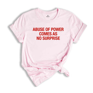 Abuse Of Power Comes As No Surprise Shirt, Sarcastic Women Shirts, Funny Women Tees, Gift For Girlfriend, Motivational Shirt