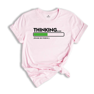 Thinking Please Be Patient Shirt, Sarcastic Saying Shirt, Do Not Disturb Me Tee, Funny Saying Shirt