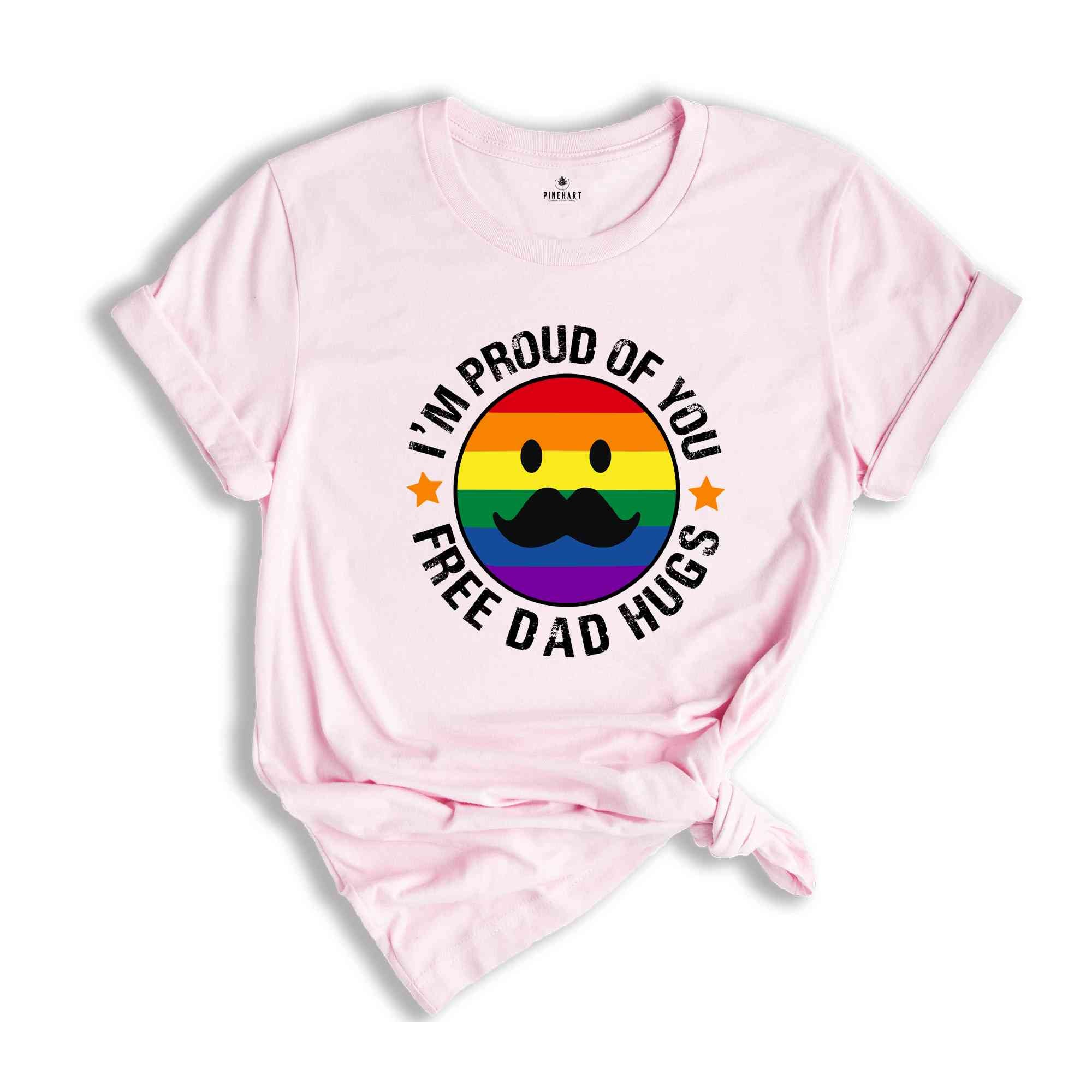 I'm Proud Of You Free Dad Hugs Shirt, Funny Gay Shirt, Gift for Dad, Father's Day Apparel, Proud Parent Shirt, Pride Dad Shirt