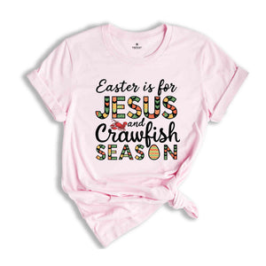 Easter Is For Jesus And Crawfish Season T-Shirt, Easter Gift, Christian Easter Shirt, Jesus Shirt, Easter Apparel