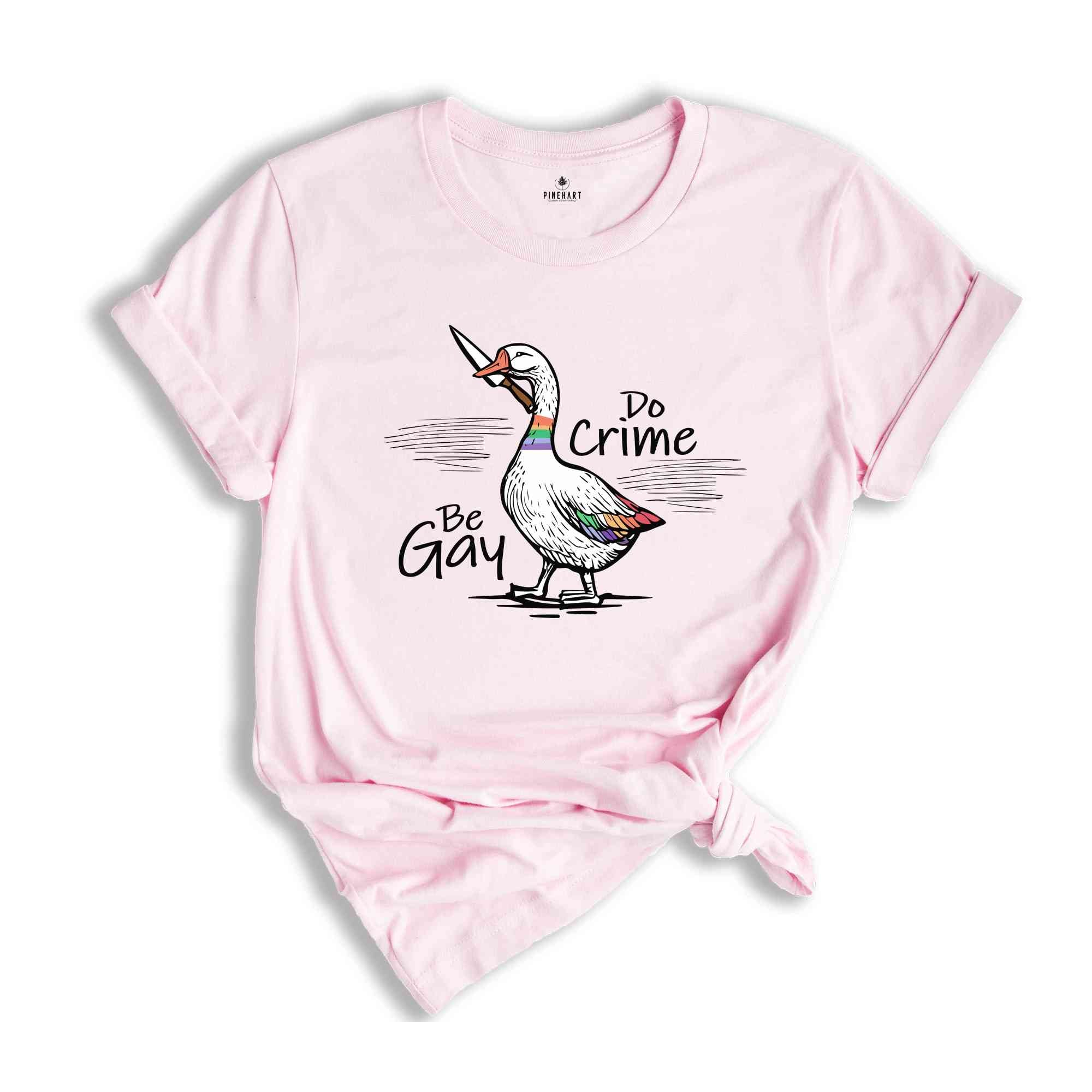 Be Gay Do Crime Shirt, Goose Shirt, LGBT Goose Shirt, Gay Pride Shirt, Funny Gay Shirt, LGBTQ Shirt, Gift For LGBT Couple