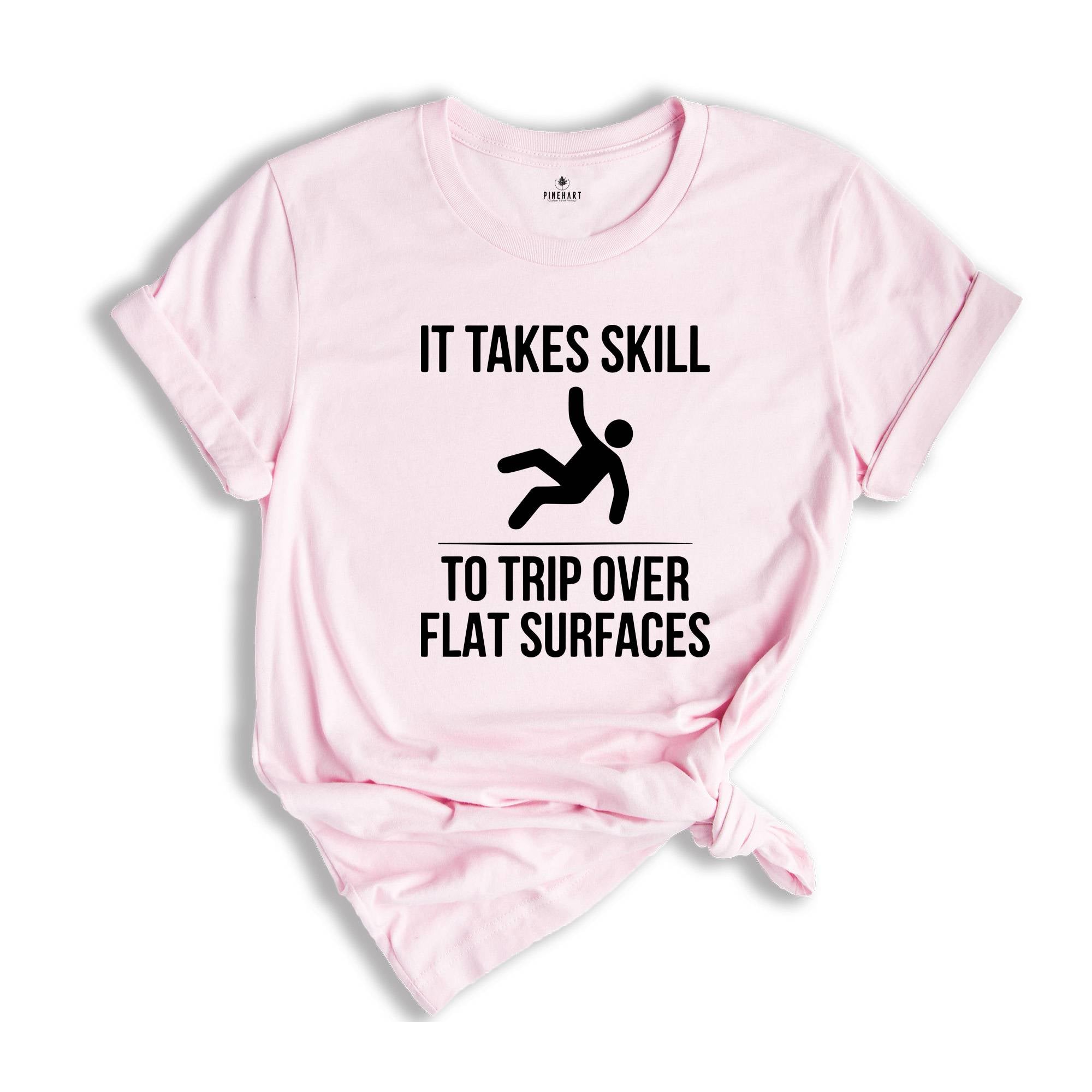 It Takes Skill to Trip Over Flat Surfaces Shirt, Sarcastic Saying T-Shirt, Failure Tee, Sarcasm Shirt, Sarcasm Loading Shirt