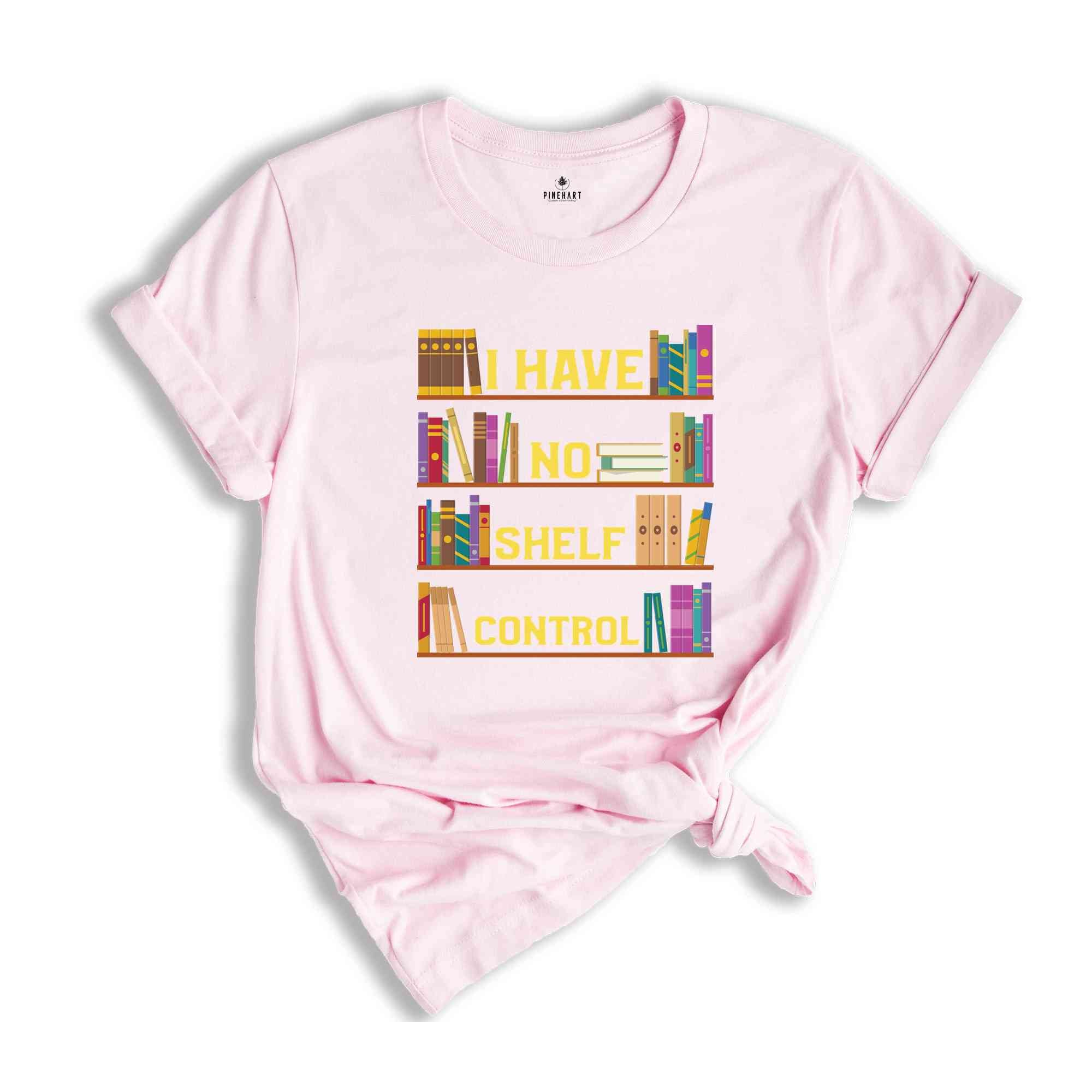 I Have No Shelf Control Shirt, Book T-Shirt, Librarian Shirt, Book Lover Tee, Reading Teacher Shirt, Reading Shirt, Books Shirt