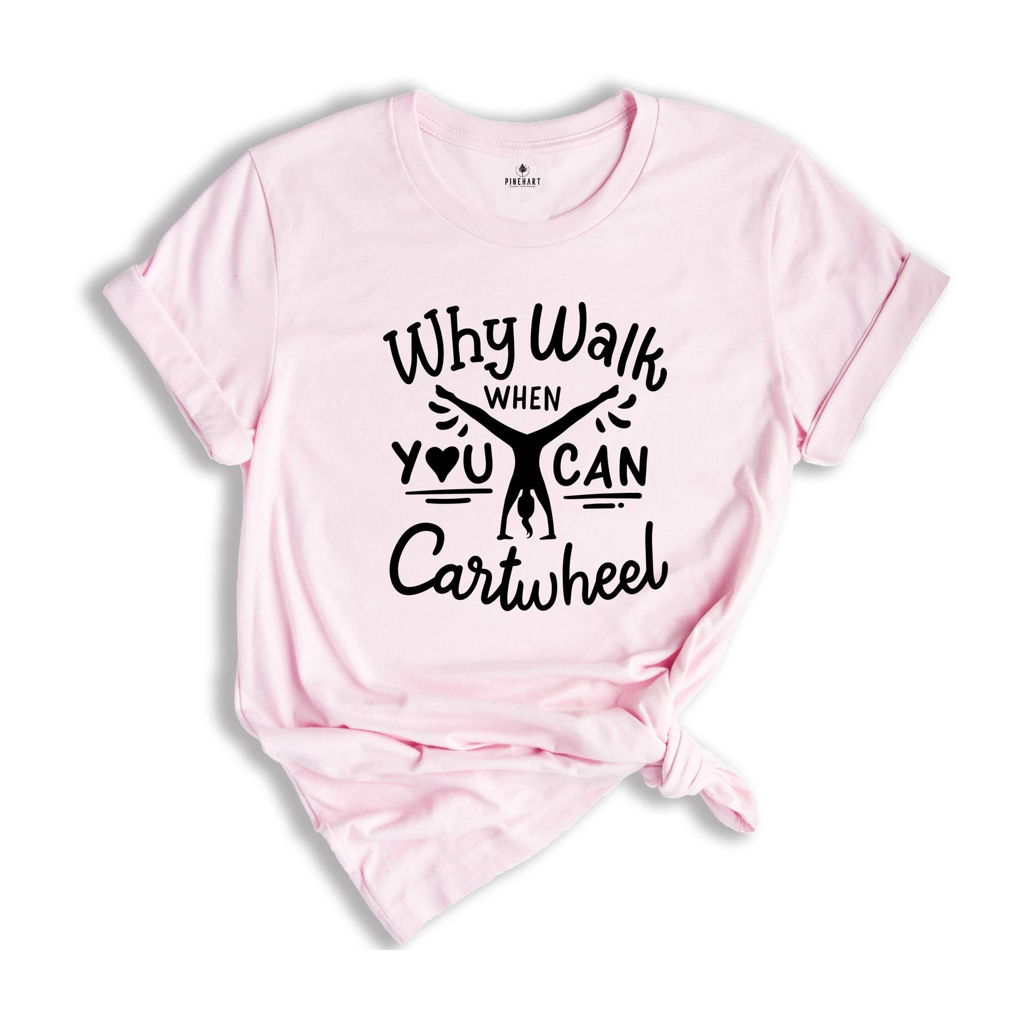 Why Walk When You Can Cartwheel T-Shirt, Gymnastics Shirt, Sport Tee, Gymnastics Lover Gift, PE Teacher Shirt