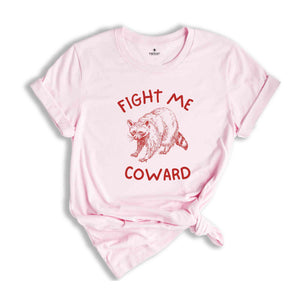 Fight Me Coward Shirt, Raccoon T-Shirt, Raccoon Meme T-Shirt, Trash Panda Shirt, Cute Raccoon T-Shirt