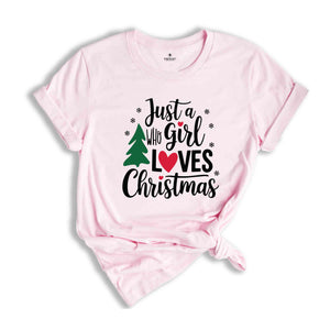 Just A girl Who Loves Christmas Shirt, Christmas Shirt, Christmas Gift, Christmas Lover Shirt, Christmas Squad Shirt, Holiday Shirt