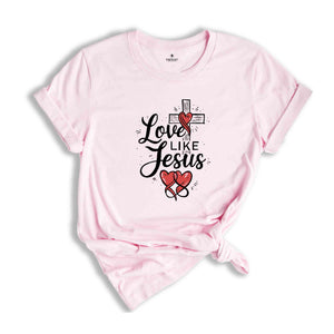 Love Like Jesus Shirt, Jesus Christ Shirt, Religious Gifts, Church Shirt, Women Christian Shirt, Jesus Tee, Christian Shirt, Faith Tee