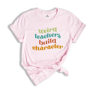 Weird Teachers Build Character Shirt, Retro Teachers Shirt, Teacher's Day Gift, Teacher Appreciation Shirt, Teacher Gift, Best Teacher Shirt