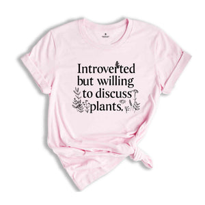 Introverted But Willing To Discuss Plants Shirt, Gardening Shirt, Farmer T Shirt, Gift For Gardeners