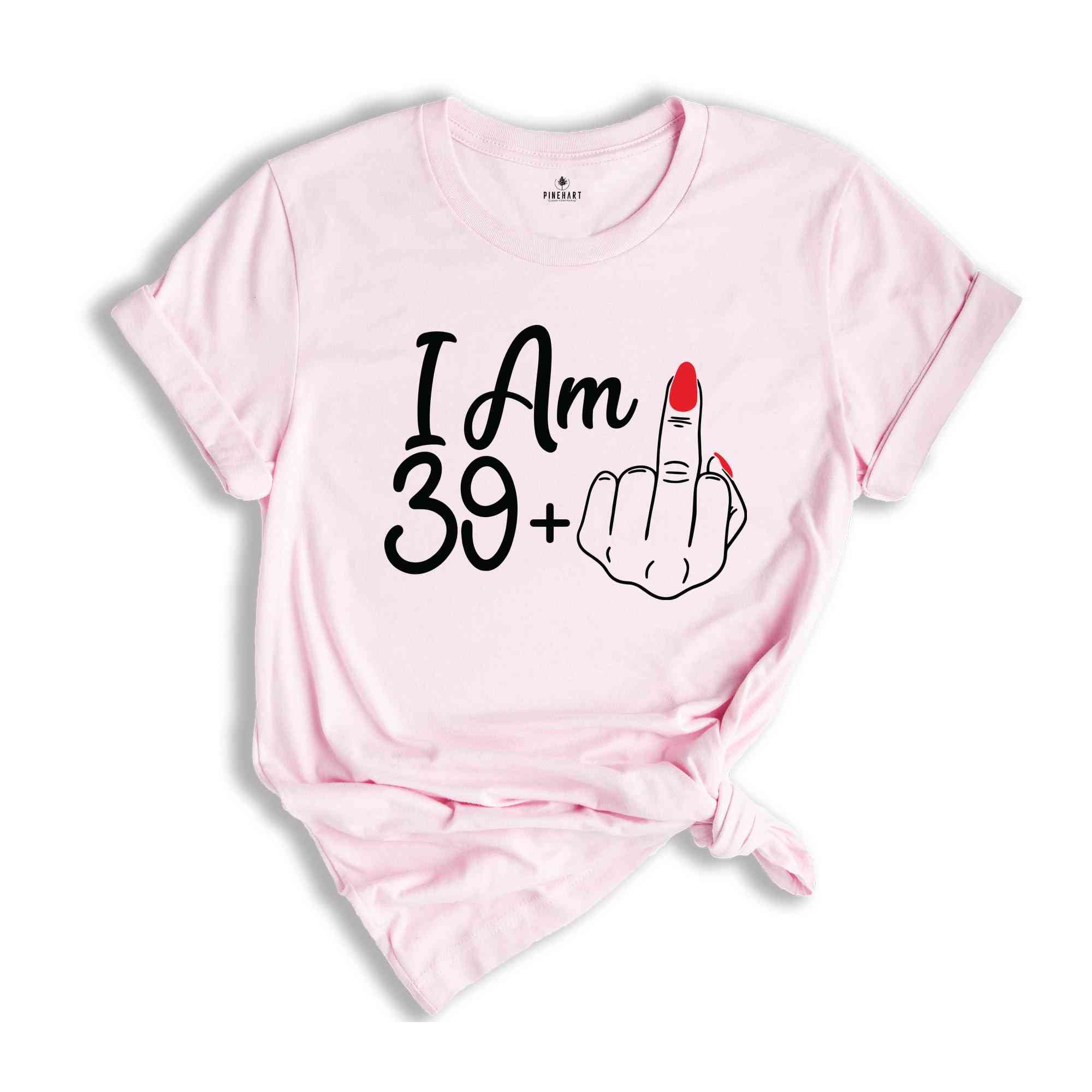 I Am 39 Plus Middle Finger Birthday T-Shirt, Birthday Gifts, Birthday T-shirt, 40th Birthday Shirt, 40th Birthday Party Tee