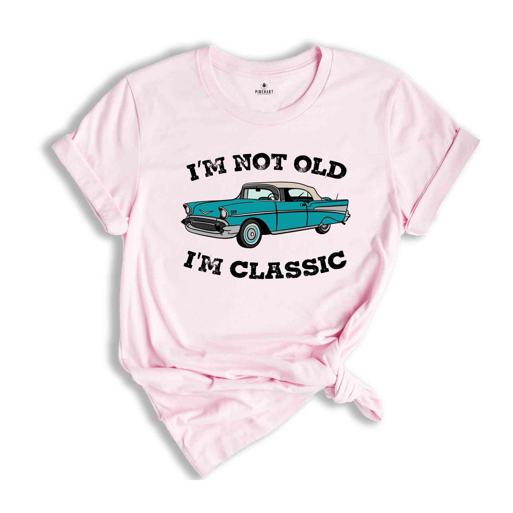 I'm Not Old I'm Classic Funny Car Shirt, Gift for Car Lovers, Vintage Car Tee, Classic Car Shirt, Funny Shirt, Old Car Lover Shirt