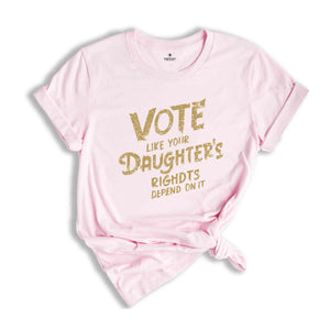 Vote Like Your Daughter’s Rights Depend On It Shirt, Daughter Mom Gift, Vote Shirt Women, Vintage Feminist Shirt, Womens Rights Equality