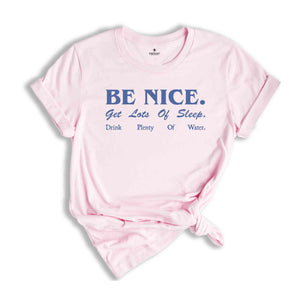 Be Nice. Get Lots Of Sleep. Drink Plenty Of Water T-Shirt, Women's Essential Tee, Inspired Quotes Shirt, Gift for Her, Sarcastic Shirts