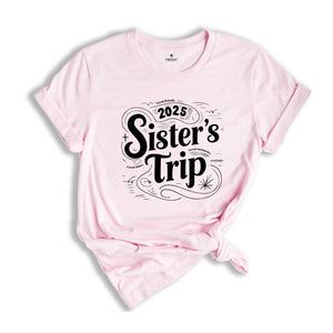 Sisters Trip 2025 Shirt, Girls Trip T-Shirt, Sisters Trip Sweatshirt, Girls Vacation Shirt, Weekend Trip Shirt