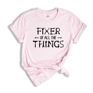 Fixer of All The Things Shirt, Mechanic Shirt, Handyman Shirt, Gift for Dad, Renovation Shirt, Fixer Upper Shirt