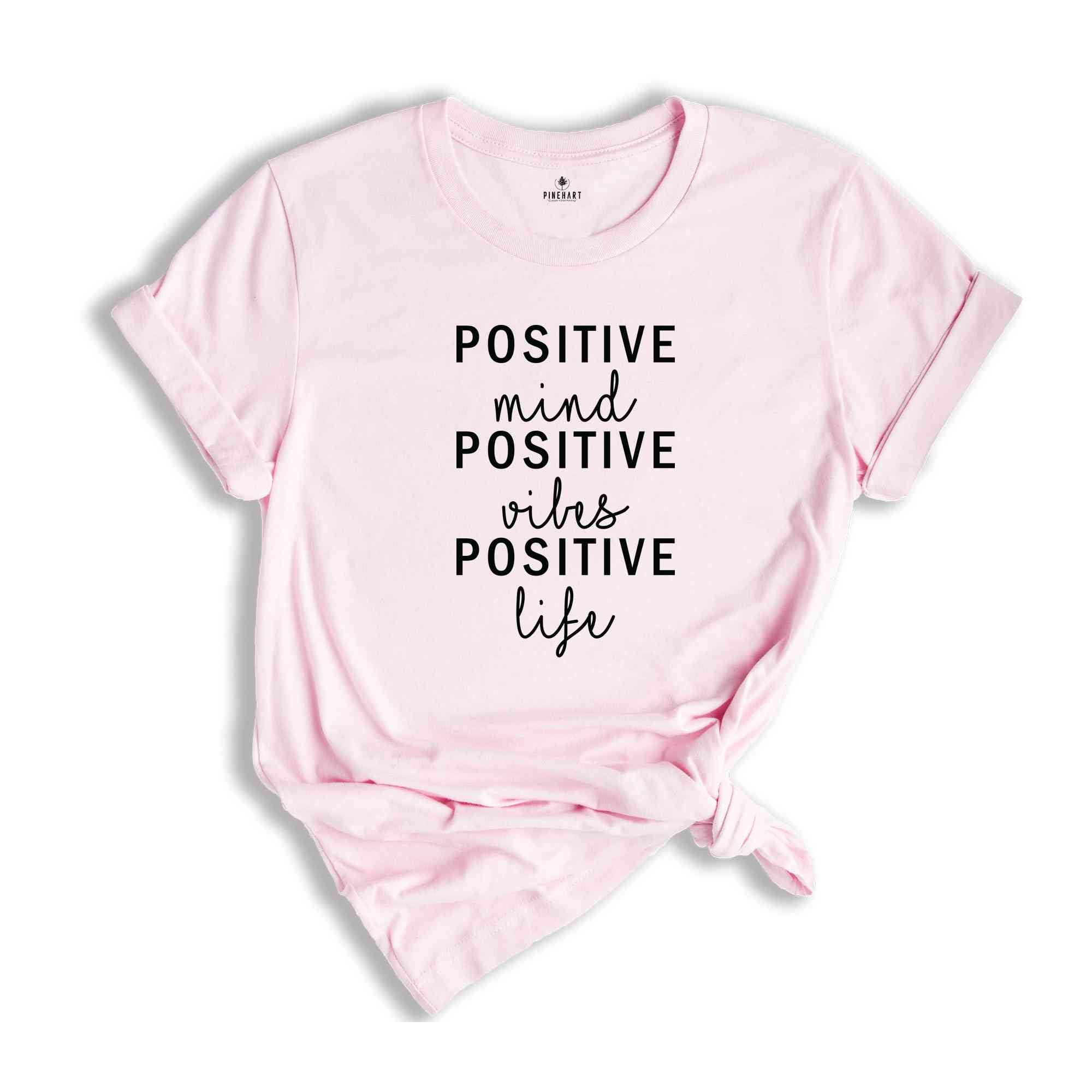 Positive Mind Positive Vibes Positive Life T-Shirt, Positive Inspirational Quotes, Positive Saying Tee, Motivational Shirt