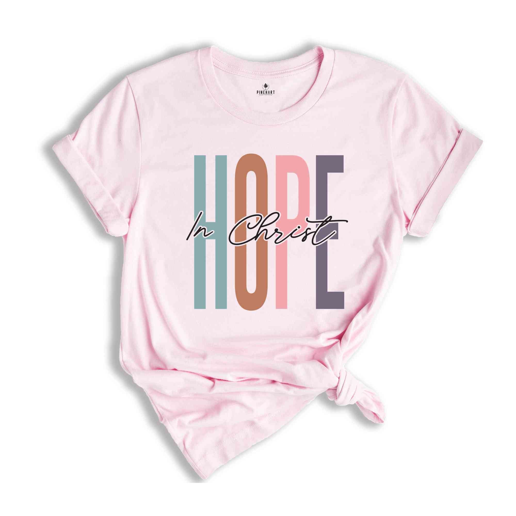 Hope In Christ Shirt, Church Shirt, Faith Shirt, Jesus Lover Shirt, Bible Verse Shirt, Religious Shirt, Jesus Christian Shirt