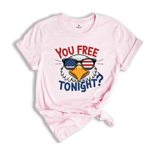 You Free Tonight Shirt, 4th Of July T-shirt, USA Flag Shirt, USA Shirt, Happy 4th July, Freedom Shirt, Fourth Of July Tee, Independence Day