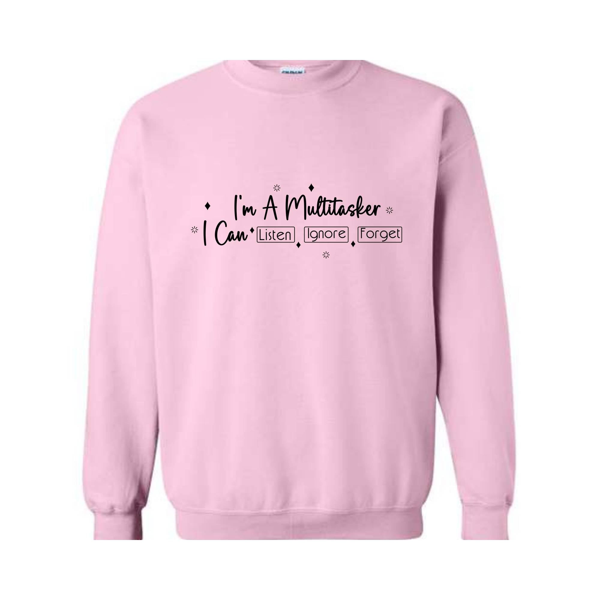 I am a multitasker I Can Listen and Ignore and Forget Sweatshirt, Funny Saying Sweatshirt, Funny Gift Sweatshirt, Hilarious Sweatshirt