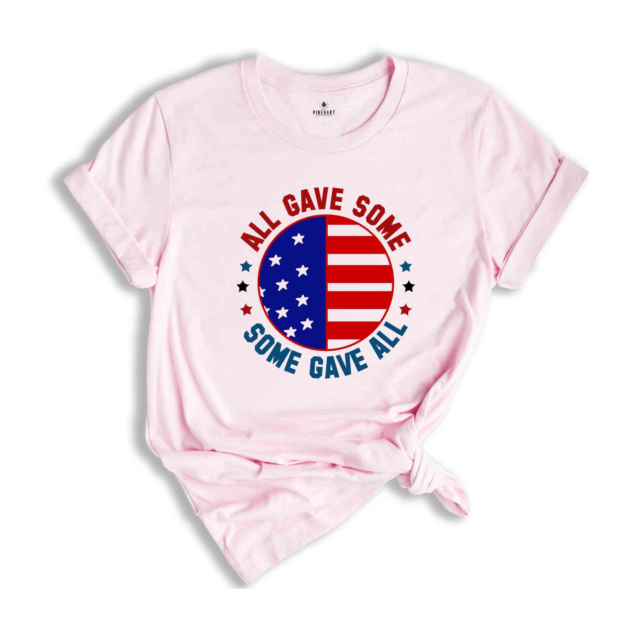 All Gave Some Some Gave Shirt, American Patriotic Shirt, Fourty Of July Shirt, Independence Day Shirt, America Lover Shirt