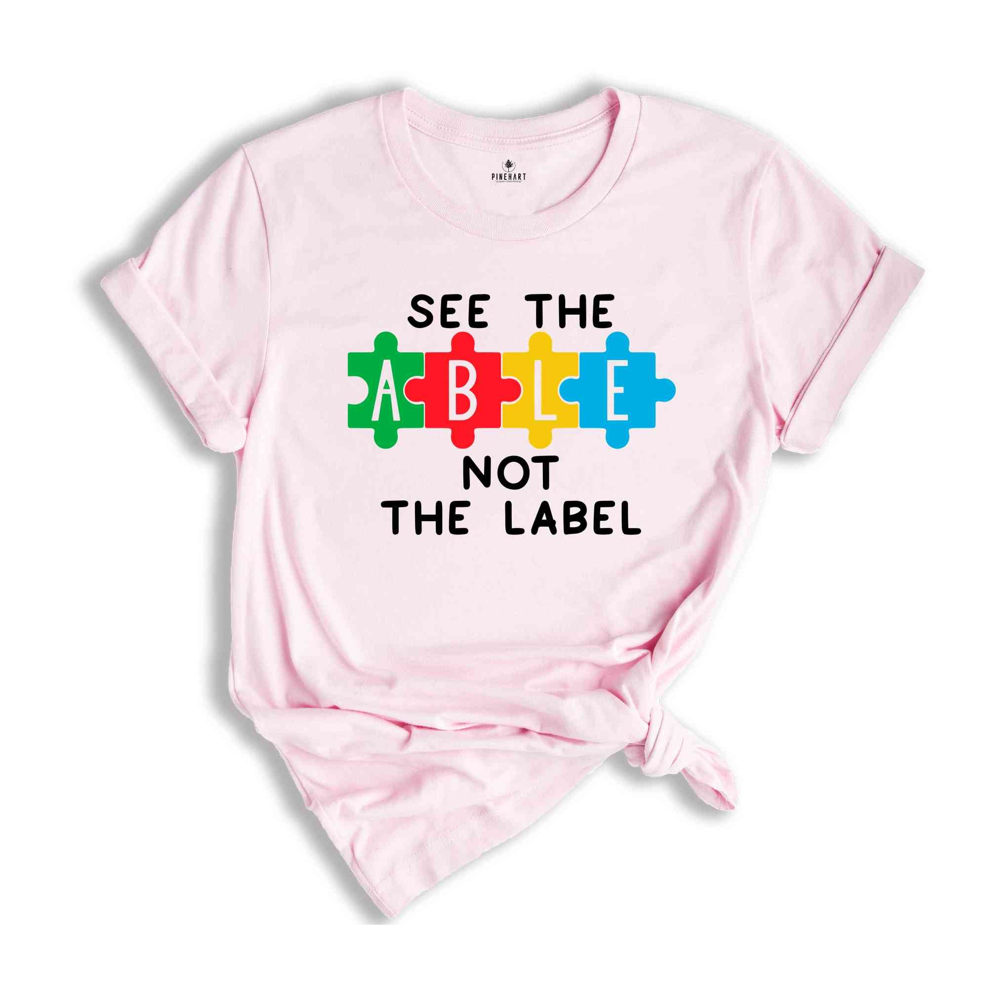 See The Able Not Label Shirt, Autism T-Shirt, Neurodiversity T-shirt, Autism Awareness Shirt, Autism Support Shirt, ADHD Shirt, Autism Mom