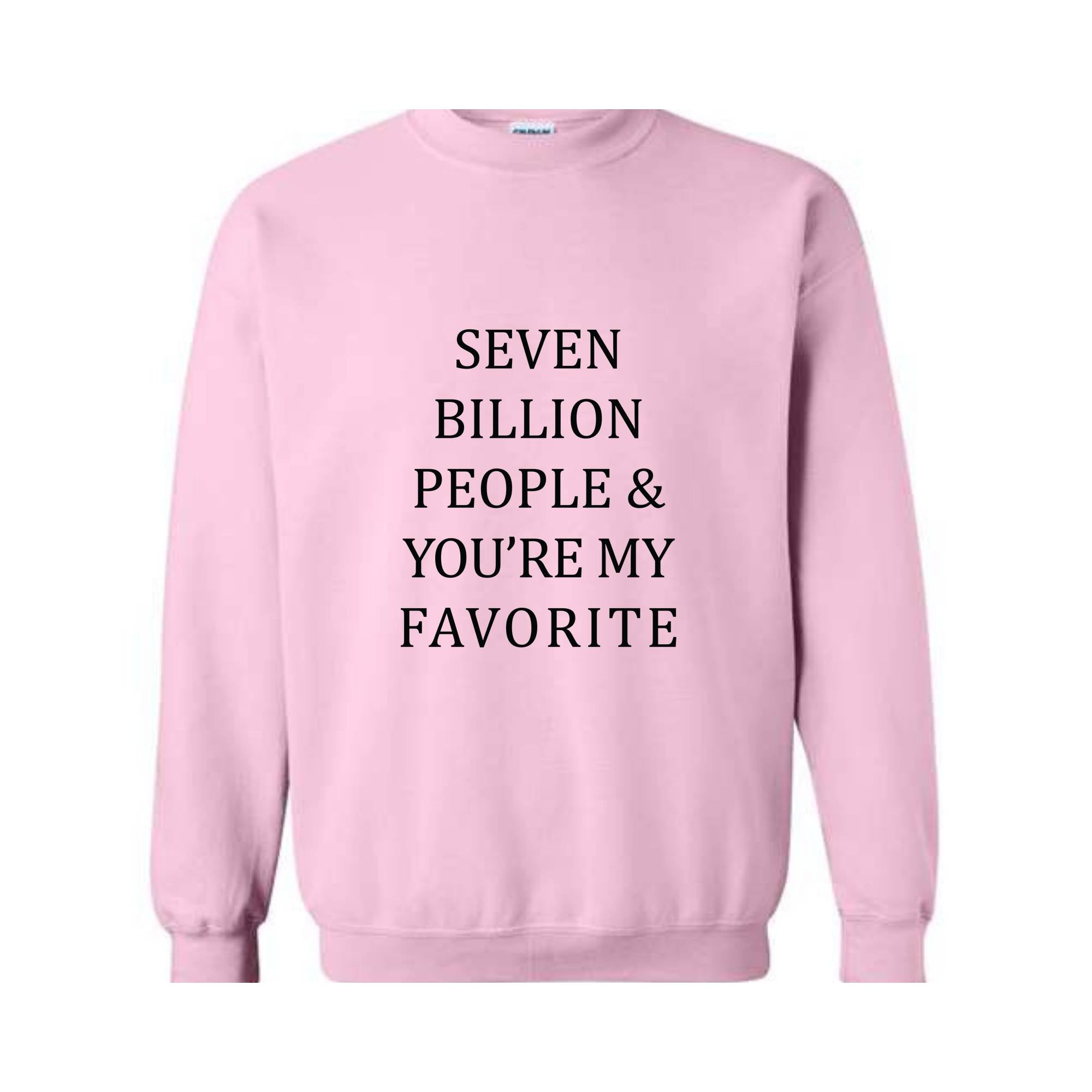 Seven Billion People Sweatshirt, You're My Favorite Hoodie, Best Friends Sweatshirt, Cute Hoodie, Positive Sweatshirt