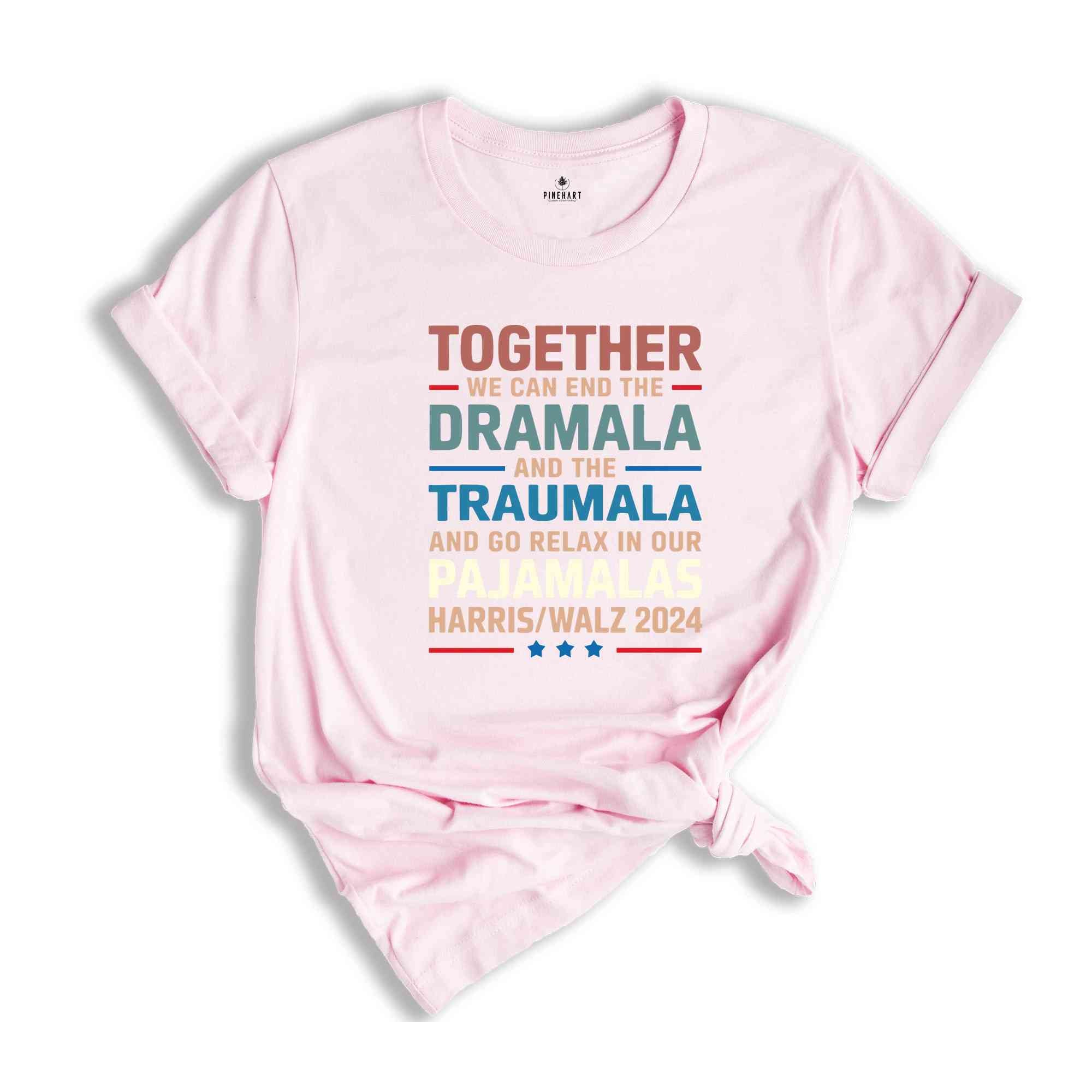 End The Dramala And The Traumala And Relax In Our Pajamalas T-Shirt, Funny Kamala Harris Tim Walz Tee, Pro Harris Gifts