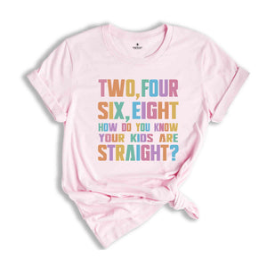 Two Four Six Eight How Do You Know Your Kids Are Straight? Shirt, Pride Shirt, LGBT Pride Shirt, Pride Rainbow Shirt, Pride Ally Shirt