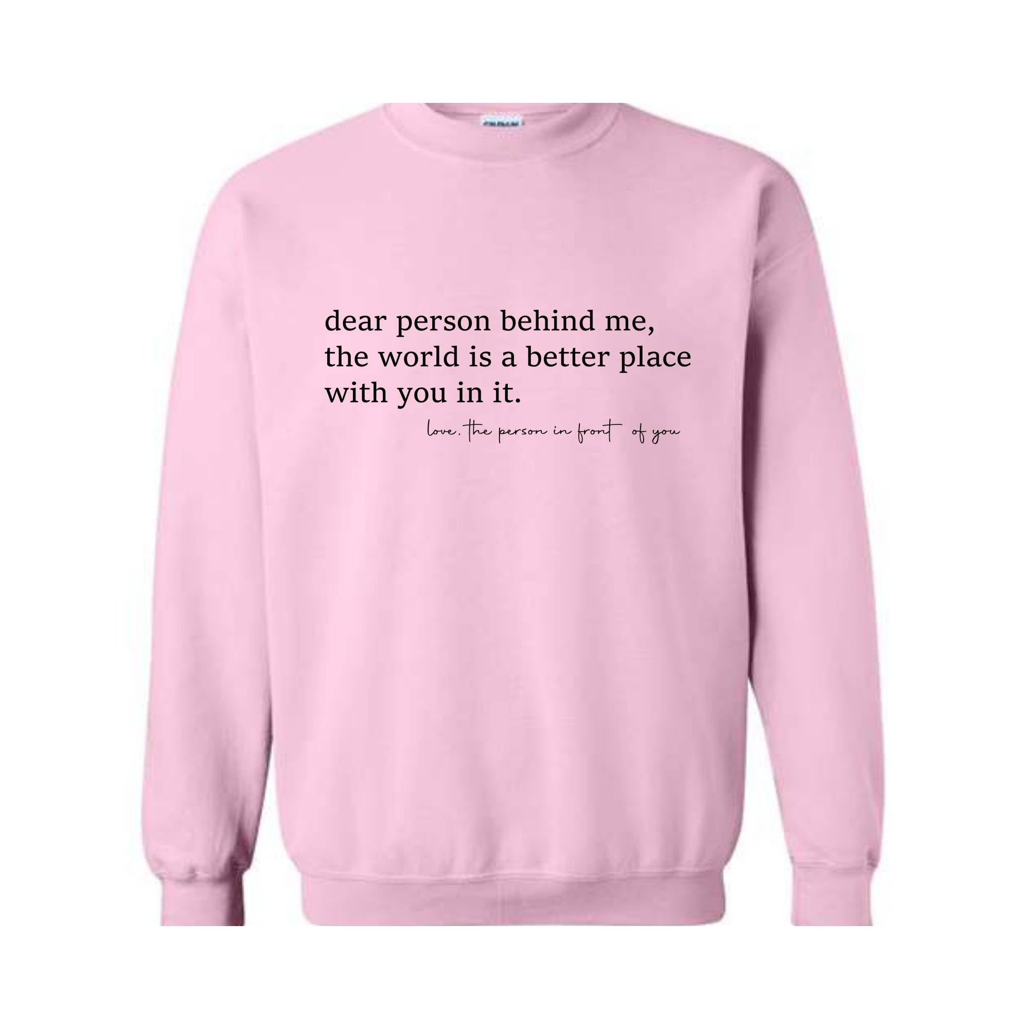 Dear Person Behind Me Sweatshirt, The World Is a Better Place With You In It Sweater, Positivity Sweatshirt