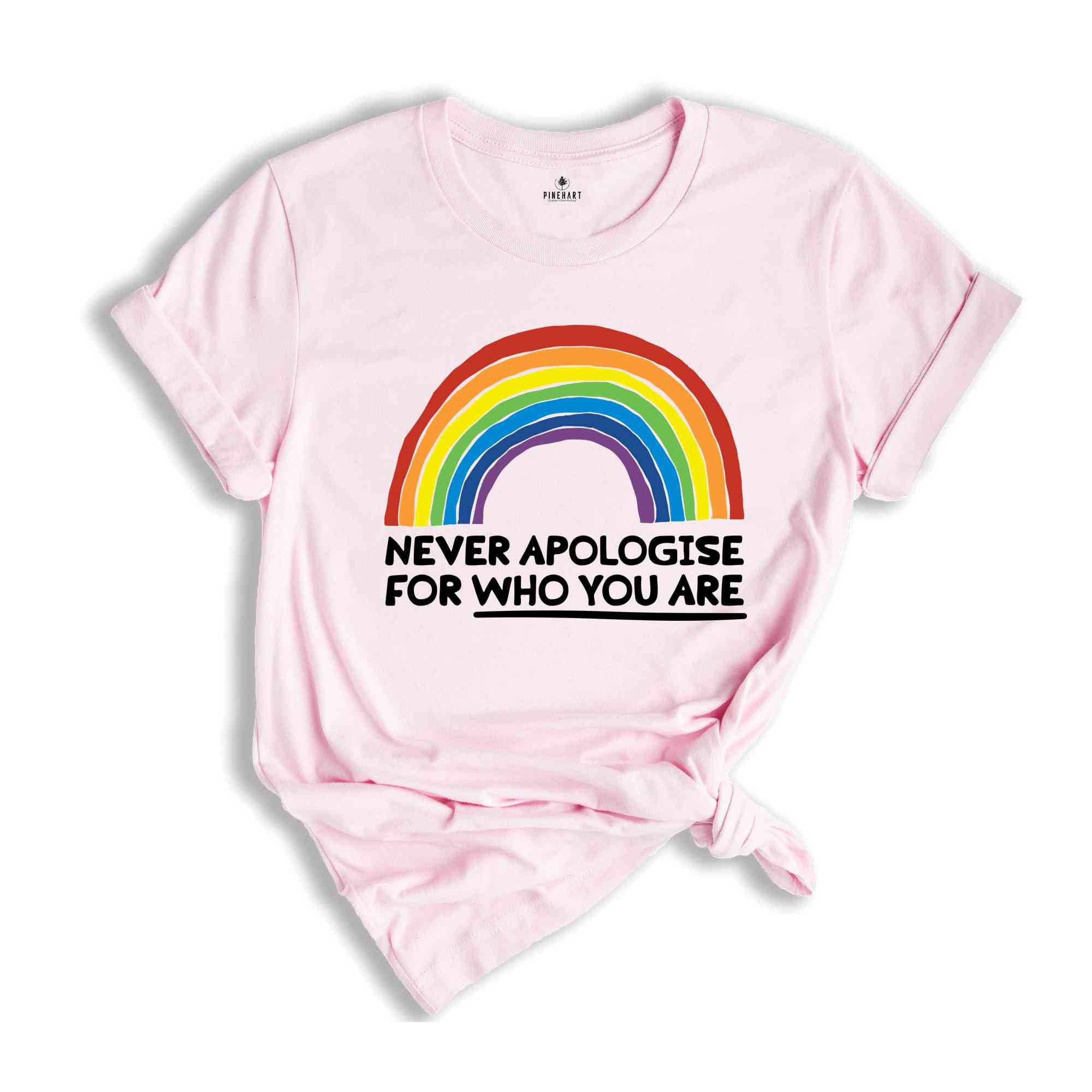 Never Apologise For Who You Are Shirt, Equality Shirt, Human Rights Shirt, Pride Ally Shirt, Pride Month Shirt, LGBTQ Gift Tee