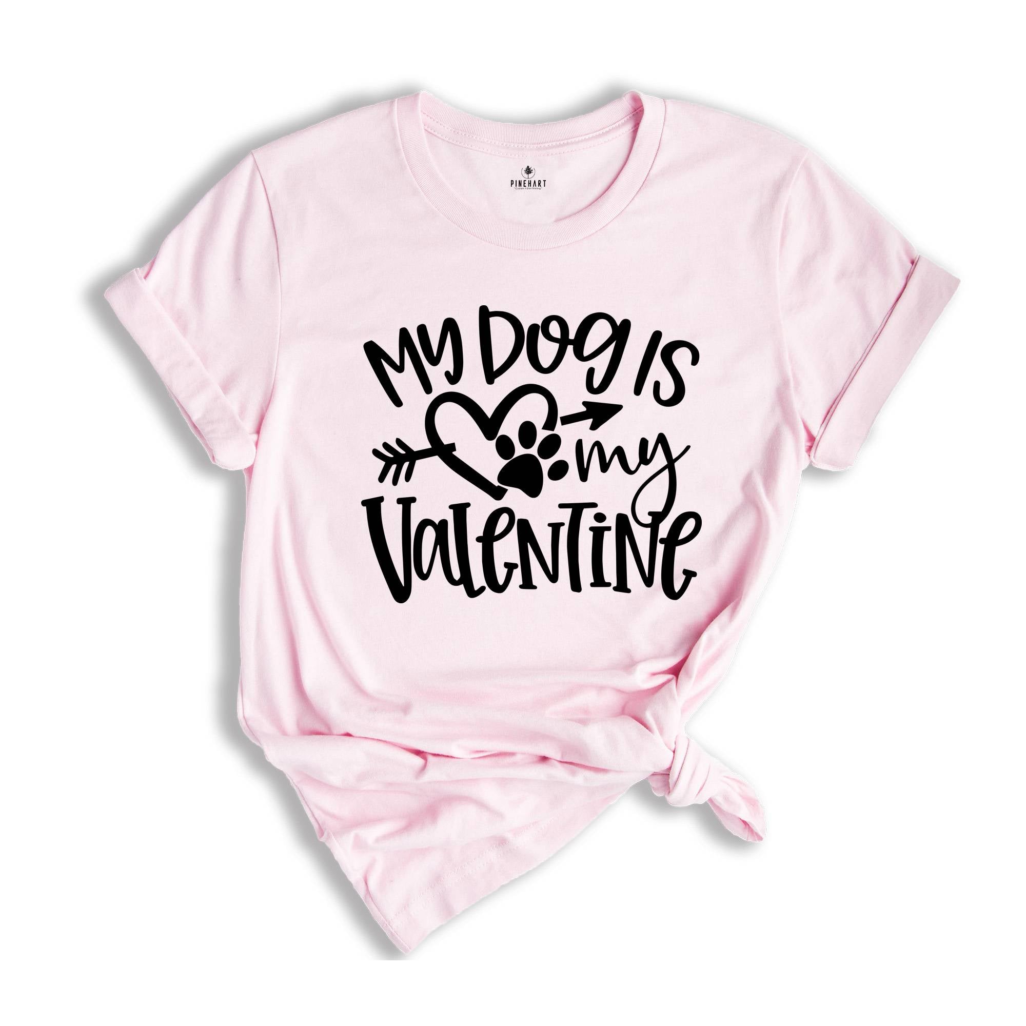 My Dog Is My Valentine Shirt, Dog Mom Shirt, Valentine's Day Shirt, Dog Lover Shirt, Valentine Gift Shirt, Pet Lover Shirt, Dog Shirt