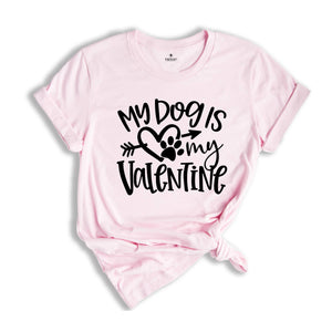 My Dog Is My Valentine Shirt, Dog Mom Shirt, Valentine's Day Shirt, Dog Lover Shirt, Valentine Gift Shirt, Pet Lover Shirt, Dog Shirt