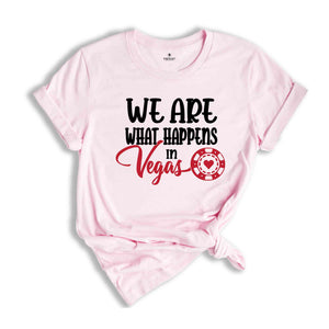 We are what happens in Vegas,Las Vegas T-Shirt,Nevada Shirt, Las Vegas,Girls Vegas Trip Shirt ,Vegas Shirt,Las Vegas Shirt,Casino Tee