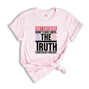 Fact Checkers Didn't Exist Until The Truth Started Getting Out Shirt, 2024 Election Shirt, Trump Shirt