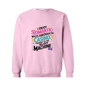 I Enjoy Romantic Walks Through The Casino Straight To The Slot Machine Sweatshirt, Playing Cards Hoodie, Funny Gambling Hoodie