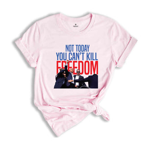 Not Today You Can't Kill Freedom Shirt, Trump 2024 Shirt, Trump Support Shirt, Trump Bulletproof Shirt, Support Trump Shirt, Republican Tee