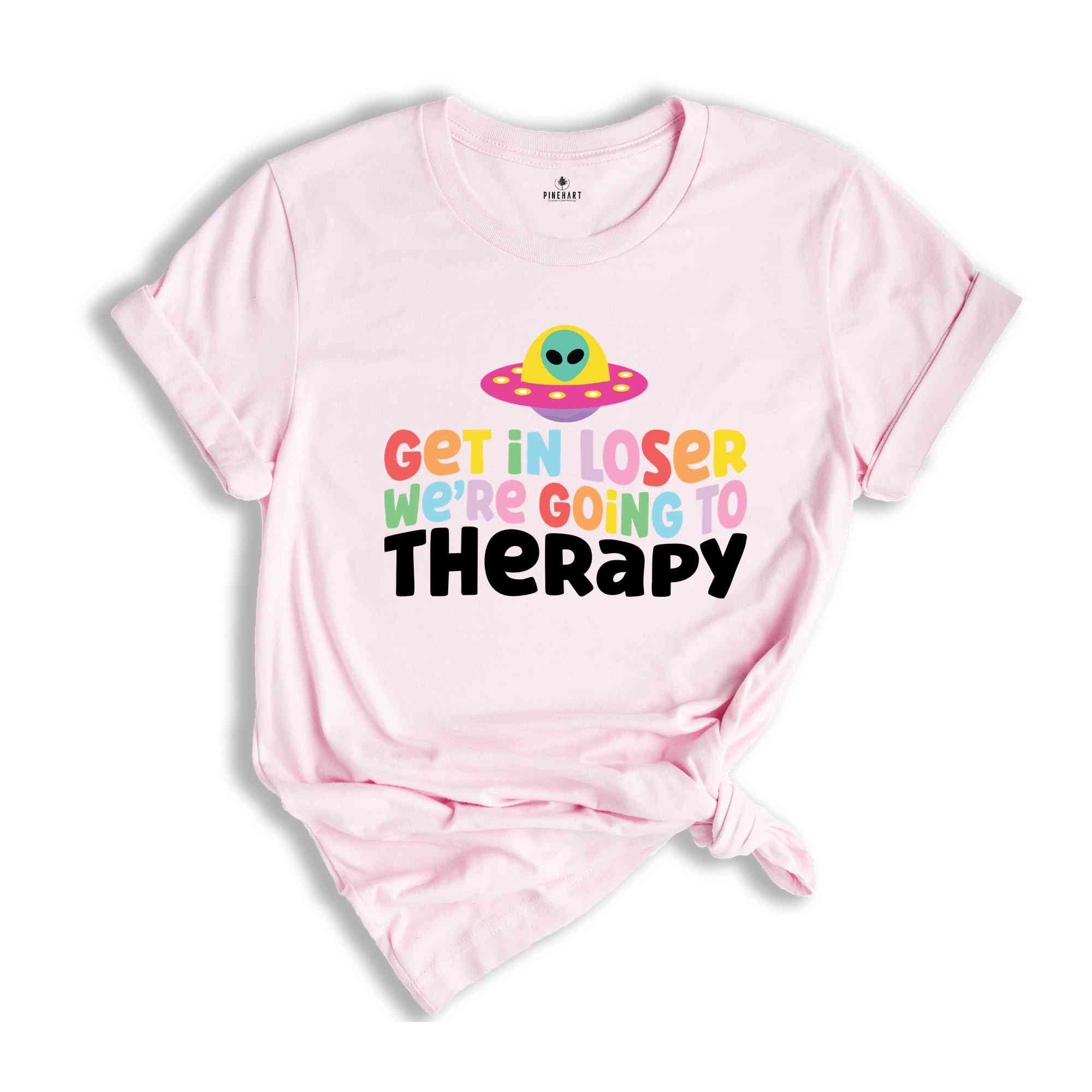 Get In Loser We're Going To Therapy Shirt, Mental Health Shirt, Therapist Shirt, Going To Therapy Is Cool Shirt, Therapy Shirt